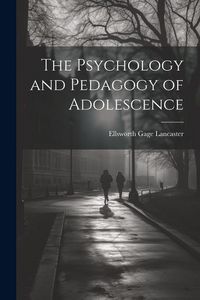 Produktbild: The Psychology and Pedagogy of Adolescence