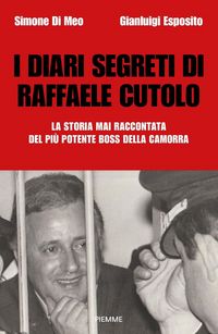 Produktbild: I diari segreti di Raffaele Cutolo. La storia mai raccontata del pi&ugrave; potente boss della camorra