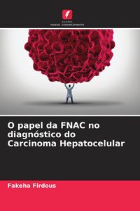 Produktbild: O papel da FNAC no diagn&oacute;stico do Carcinoma Hepatocelular