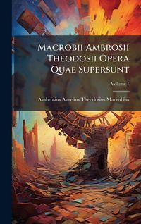 Produktbild: Macrobii Ambrosii Theodosii Opera Quae Supersunt