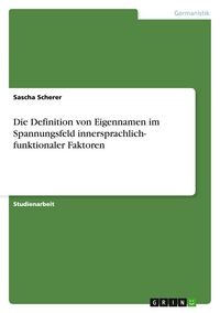Produktbild: Die Definition von Eigennamen im Spannungsfeld innersprachlich- funktionaler Faktoren