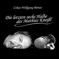 Produktbild: Die letzten sechs Halbe des Mathias Knei&szlig;l