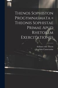 Produktbild: Thenos Sophiston Progymnasmata = Theonis Sophistae Primae Apud Rhetorem Exercitationes