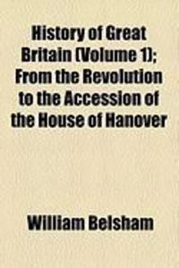 Produktbild: History of Great Britain (Volume 1); From the Revolution to the Accession of the House of Hanover