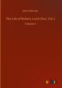 Produktbild: The Life of Robert, Lord Clive, Vol. I