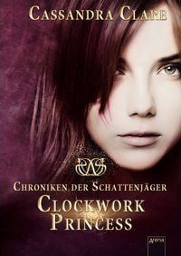 Produktbild: Clockwork Princess / Chroniken der Schattenj&auml;ger Trilogie Bd.3