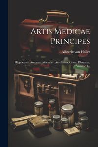 Produktbild: Artis Medicae Principes: Hippocrates, Aretaeus, Alexander, Aurelianus, Celsus, Rhaezeus, Volume 4...