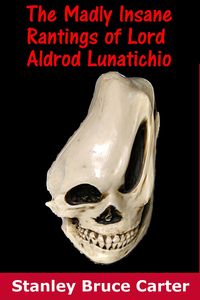Produktbild: The Madly Insane Rantings Of Lord Aldrod Lunatichio