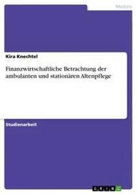 Produktbild: Finanzwirtschaftliche Betrachtung der ambulanten und station&auml;ren Altenpflege