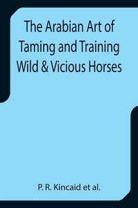 Produktbild: The Arabian Art of Taming and Training Wild & Vicious Horses