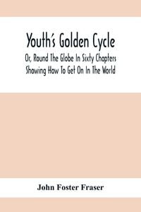 Produktbild: Youth'S Golden Cycle; Or, Round The Globe In Sixty Chapters