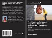 Produktbild: Modelos predictivos en - Jugadoras de Bolos R&aacute;pidos de Cr&iacute;quet de &Eacute;lite