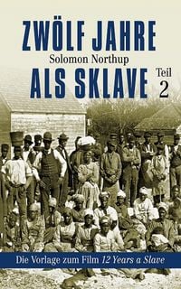 Produktbild: Zw&ouml;lf Jahre als Sklave - Die Vorlage zum Film 12 Years A Slave (Teil 2)