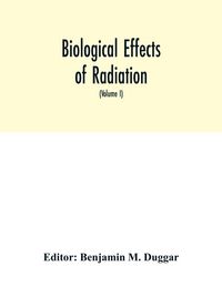 Produktbild: Biological effects of radiation; mechanism and measurement of radiation, applications in biology, photochemical reactions, effects of radiant energy o