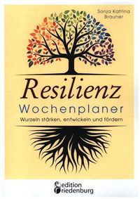 Bild vom Artikel Resilienz Wochenplaner - Wurzeln stärken, entwickeln und fördern vom Autor Sonja Katrina Brauner