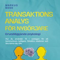 Produktbild: Transaktionsanalys f&ouml;r nyb&ouml;rjare &ndash; Grundl&auml;ggande psykologi: Hur du anv&auml;nder TA i vardagen f&ouml;r att kommunicera tydligare, f&ouml;rb&auml;ttra relationer och l&auml;ra k&auml;nna dig sj&auml;lv