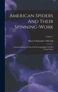Produktbild: American Spiders And Their Spinning-work: A Natural History Of The Orb-weaving Spiders Of The United States; Volume 1