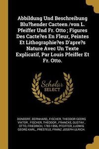 Produktbild: Abbildung Und Beschreibung Blu?hender Cacteen /Von L. Pfeiffer Und Fr. Otto; Figures Des Cacte?es En Fleur, Peintes Et Lithographie?es d'Apre?s Nature
