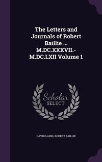 Produktbild: The Letters and Journals of Robert Baillie ... M.DC.XXXVII.-M.DC.LXII Volume 1