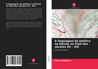Produktbild: A linguagem da pol&iacute;tica na R&uacute;ssia no final dos s&eacute;culos XX - XXI