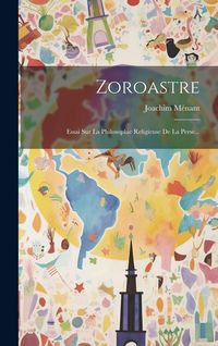 Produktbild: Zoroastre: Essai Sur La Philosophie Religieuse De La Perse...