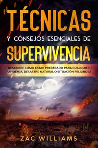 Produktbild: T&eacute;cnicas y consejos esenciales de supervivencia: Descubre c&oacute;mo estar preparado para cualquier pandemia, desastre natural o situaci&oacute;n peligrosa
