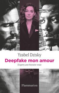 Produktbild: Deepfake mon amour : d'apr&egrave;s une histoire vraie