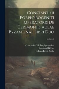 Produktbild: Constantini Porphyrogeniti Imperatoris De Cerimoniis Aulae Byzantinae Libri Duo; Volume 2