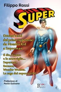 Produktbild: Super. Ottant'anni del primo supereroe: da Nembo Kid a Superman. Il dio, l'uomo e la meraviglia... Superman, Batman, Wonder Woman. La saga dei superer