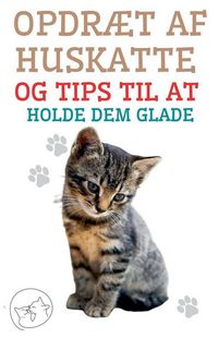 Produktbild: Opdr&aelig;t af Huskatte og Tips til at Holde dem Glade