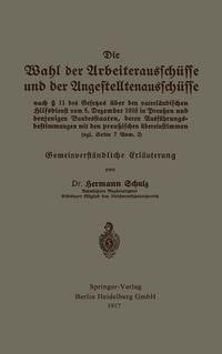 Produktbild: Die Wahl der Arbeiteraussch&uuml;sse und der Angestelltenaussch&uuml;sse nach &sect; 11 des Gesetzes &uuml;ber den vaterl&auml;ndischen Hilfsdienst vom 5. Dezember 1916 in Pre