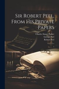 Produktbild: Sir Robert Peel, From his Private Papers