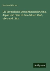 Produktbild: Die preussische Expedition nach China, Japan und Siam in den Jahren 1860, 1861 und 1862