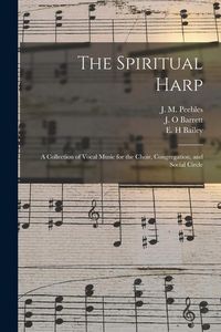 Produktbild: The Spiritual Harp: a Collection of Vocal Music for the Choir, Congregation, and Social Circle