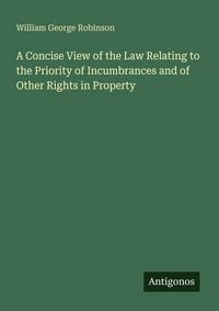Produktbild: A Concise View of the Law Relating to the Priority of Incumbrances and of Other Rights in Property