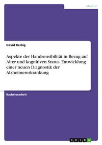 Produktbild: Aspekte der Handsensibilit&auml;t in Bezug auf Alter und kognitiven Status. Entwicklung einer neuen Diagnostik der Alzheimererkrankung