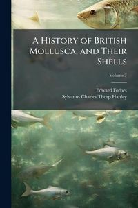Produktbild: A History of British Mollusca, and Their Shells