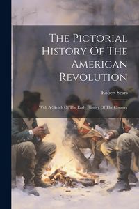 Produktbild: The Pictorial History Of The American Revolution: With A Sketch Of The Early History Of The Country