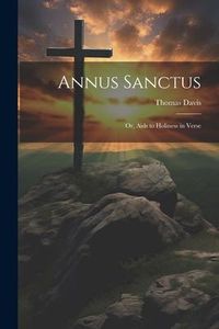 Produktbild: Annus Sanctus; Or, Aids to Holiness in Verse