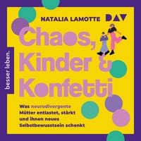 Produktbild: Chaos, Kinder und Konfetti. Was neurodivergente M&uuml;tter entlastet, st&auml;rkt und ihnen neues Selbstbewusstsein schenkt