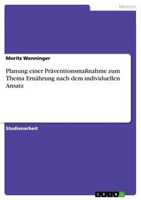 Produktbild: Planung einer Pr&auml;ventionsma&szlig;nahme zum Thema Ern&auml;hrung nach dem individuellen Ansatz