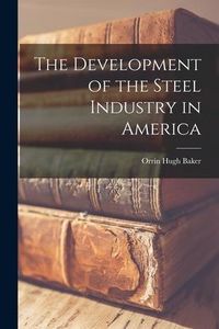 Produktbild: The Development of the Steel Industry in America