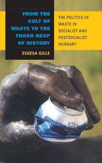 Produktbild: From the Cult of Waste to the Trash Heap of History