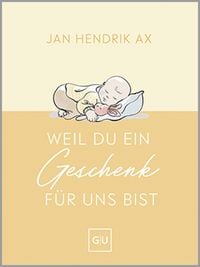 Produktbild: Weil du ein Geschenk f&uuml;r uns bist