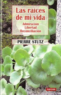 Produktbild: Las ra&iacute;ces de mi vida : admiraci&oacute;n, libertad, reconciliaci&oacute;n