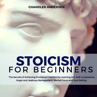 Produktbild: Stoicism: Stoicism for Beginners - the Secrets of Achieving Emotional Freedom by Learning Grit, Self-Compassion, Anger and Jealousy Management, Mental