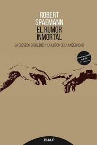 Produktbild: El rumor inmortal : la cuesti&oacute;n sobre Dios y la ilusi&oacute;n de la modernidad