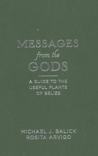Messages from the Gods: A Guide to the Useful Plants of Belize