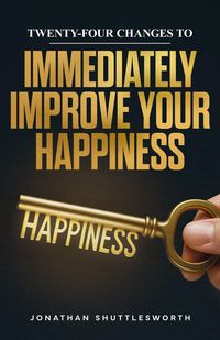 Produktbild: Twenty-Four Changes to Immediately Improve Your Happiness