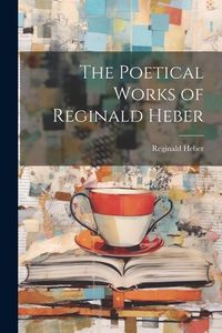 Produktbild: The Poetical Works of Reginald Heber